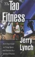 Tao of Fitness An Eight-Step Guide to Using Sports and Exercise As a Spiritual Practice