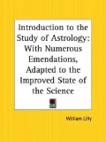 Introduction to the Study of Astrology With Numerous Amendations, Adapted to the Improved St...