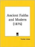 Ancient Faiths and Modern (1876)