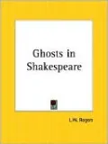 The Ghosts in Shakespeare: A Study of the Occultism in the Shakespeare Plays