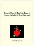 The Drama of Love and Death: A Study of Human Evolution and Transfiguration