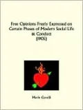 Free Opinions Freely Expressed On Certain Phases Of Modern Social Life And Conduct
