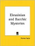 The Eleusinian and Bacchic Mysteries