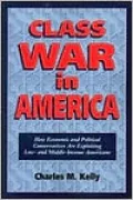Class War in America: How Economic and Political Conservatives Are Exploiting Low- And Middle-Income American Families