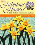 Fabulous Flowers: Mini-Quilts in Dimensional Applique