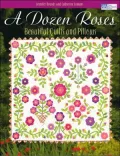 A Dozen Roses: Beautiful Quilts and Pillows