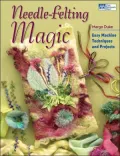 Needle-Felting Magic: Easy Machine Techniques and Projects