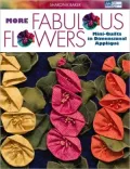 More Fabulous Flowers: Mini-Quilts in Dimensional Applique