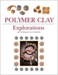 Polymer Clay : Exploring New Techniques and New Materials