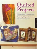 Quilted Projects from Scraps and Stash: Crazy Quilting, Collage, and Embelishments