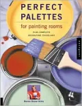 Perfect Palettes for Painting Rooms: Plus Complete Decorating Guidelines