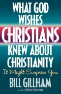 What God Wishes Christians Knew about Christianity : It Might Surprise You