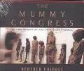 Mummy Congress Science, Obsession, and the Everlasting Dead