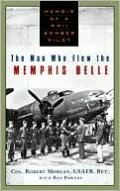 The Man Who Flew the Memphis Belle: Memoir of a WWII Bomber Pilot
