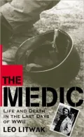 The Medic: Life and Death in the Last Days of World War II