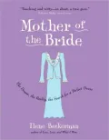 Mother of the Bride: The Dream, the Reality, the Search for a Perfect Dress