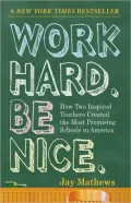 Work Hard. Be Nice.: How Two Inspired Teachers Created the Most Promising Schools in America