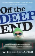 Off the Deep End: The Probably Insane Idea That I Could Swim My Way through a Midlife Crisis--and Qualify for the Olympics