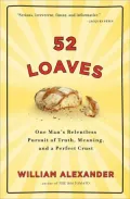 52 Loaves: One Man's Relentless Pursuit of Truth, Meaning, and a Perfect Crust
