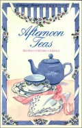 Afternoon Teas: Recipes, History, Menus