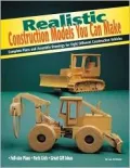 Realistic Construction Models You Can Make : Step-by-Step Instructions and Patterns for Fight Projects