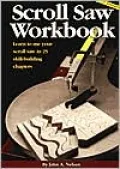 Scroll Saw Workbook: Learn to Use Your Scroll Saw in 25 Skill-Building Chapters