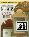 Woodworker's Guide to Making Traditional Mirrors and Picture Frames