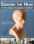 Carving the Head in the Classic European Tradition: A Woodsculpting Course in Proportion and Design