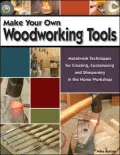 Make Your Own Woodworking Tools: Metalwork Techniques to Create, Customize, and Sharpen in the Home Workshop