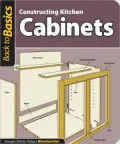 Constructing Kitchen Cabinets: Straight Talk for Today’s Woodworker