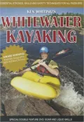 Whitewater Kayaking with Ken Whiting: Essential Strokes, Skills and Safety Techniques for All Paddlers!
