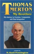 Thomas Merton, My Brother: His Journey to Freedom, Compassion, and Final Integration