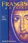 Francis of Assisi: the Saint: Early Documents, Vol. 1
