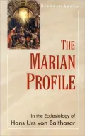 the Marian Profile: in the Ecclesiology of Hans Urs Von Balthasar