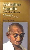 Mahatma Gandhi: Nonviolent Liberator; a Biography