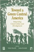 Toward a Green Central America: Integrating Conservation and Development