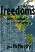 Unequal Freedoms: The Global market as an Ethical System