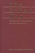 The Cuban Way: Capitalism, Communism and Confrontation