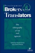 Development Brokers and Translators: The Ethnography of Aid and Agencies