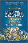 Creating Ever-Cool: A Marketer's Guide to a Kid's Heart