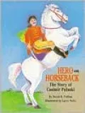 Hero on Horseback: The Story of Casimir Pulaski