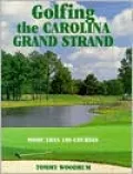Golfing the Carolina Grand Strand: More than 100 Courses