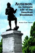 Audubon: An Intimate Life of the American Woodsman