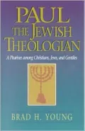Paul the Jewish Theologian : A Pharisee among Christians, Jews, and Gentiles