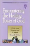 Encountering the Healing Power of God: A Study in the Sacred Actions of Worship