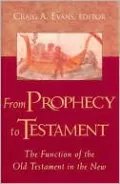 From Prophecy to Testament: The Function of the Old Testament in the New