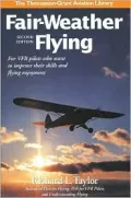 Fair-Weather Flying: For VFR Pilots Who Want to Improve Their Skills and Flying...