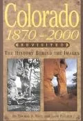 Colorado 1870-2000 Revisited: The History behind the Images - Thomas J. Noel - Paperback