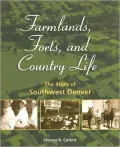 Farmlands, Forts, and Country Life: The Story of Southwest Denver