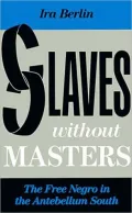 Slaves Without Masters : The Free Negro in the Antebellum South